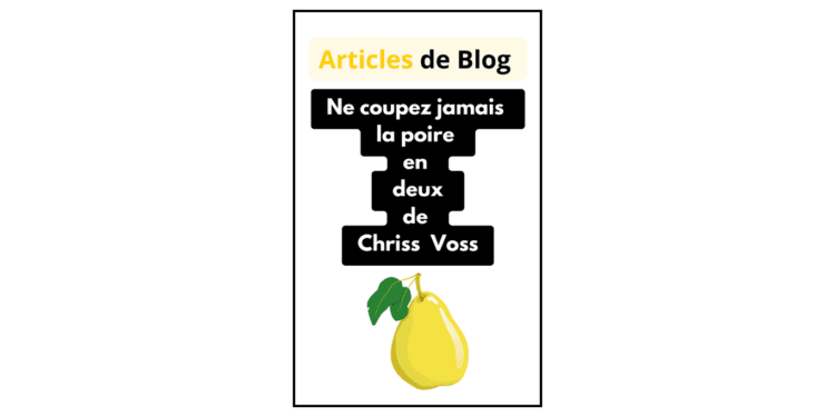 Ne coupez jamais la poire en deux écrit par Chris Voss